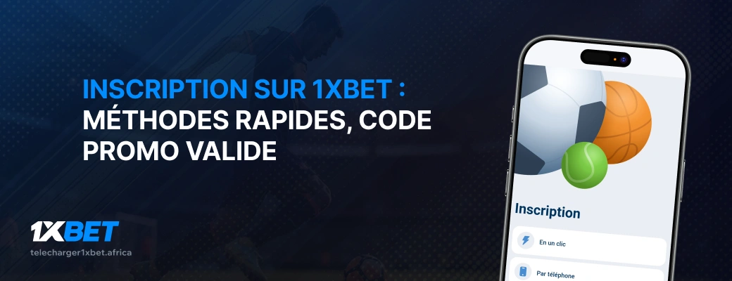 Inscription sur 1xBet : méthodes rapides, code promo 2026 valide - 1xBet Afrique